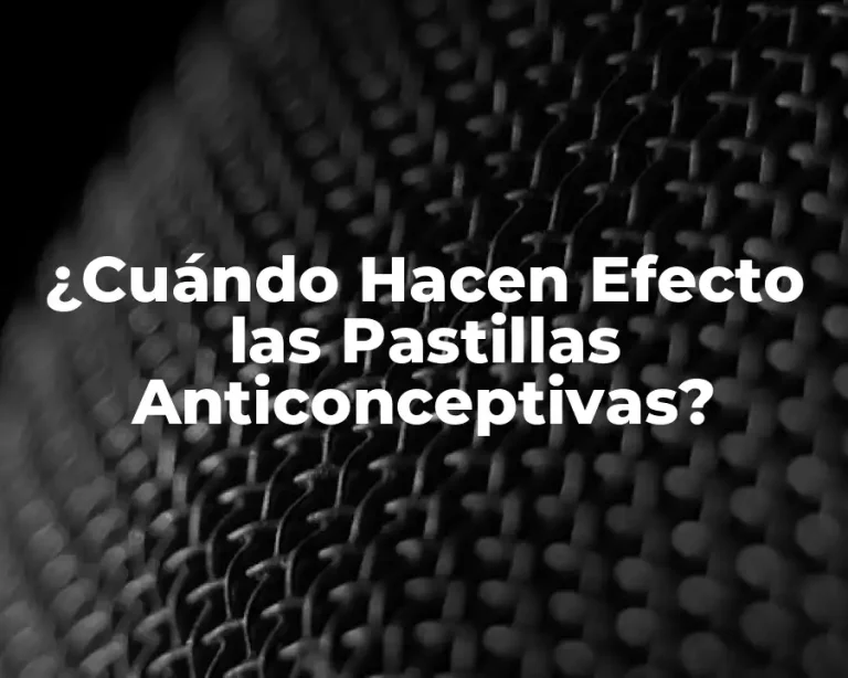 ¿Cuándo Hacen Efecto las Pastillas Anticonceptivas?