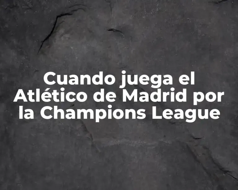 Cuando juega el Atlético de Madrid por la Champions League