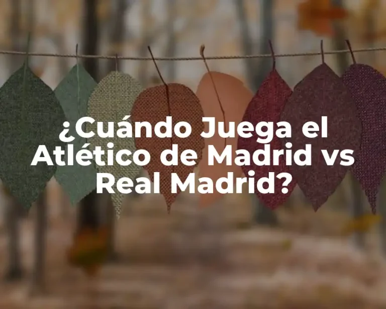 ¿Cuándo Juega el Atlético de Madrid vs Real Madrid?