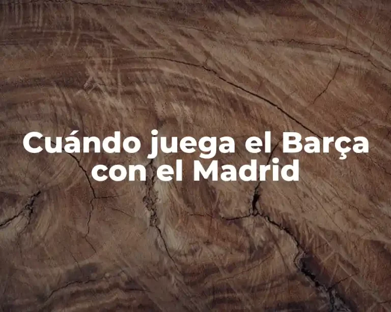 Cuándo juega el Barça con el Madrid