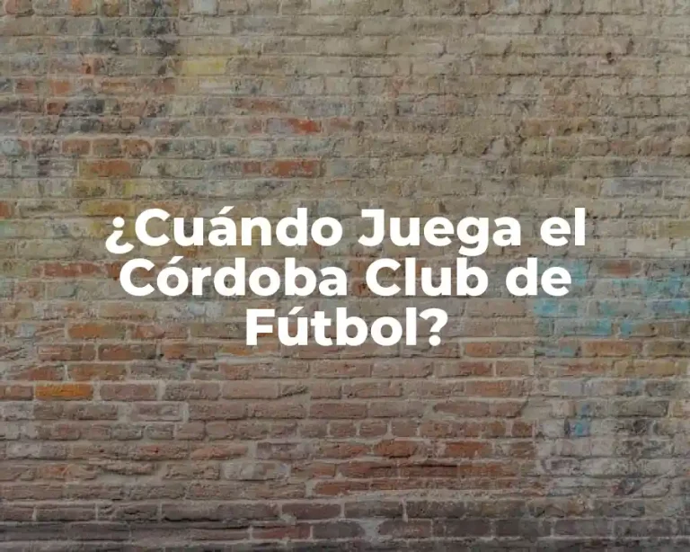 ¿Cuándo Juega el Córdoba Club de Fútbol?
