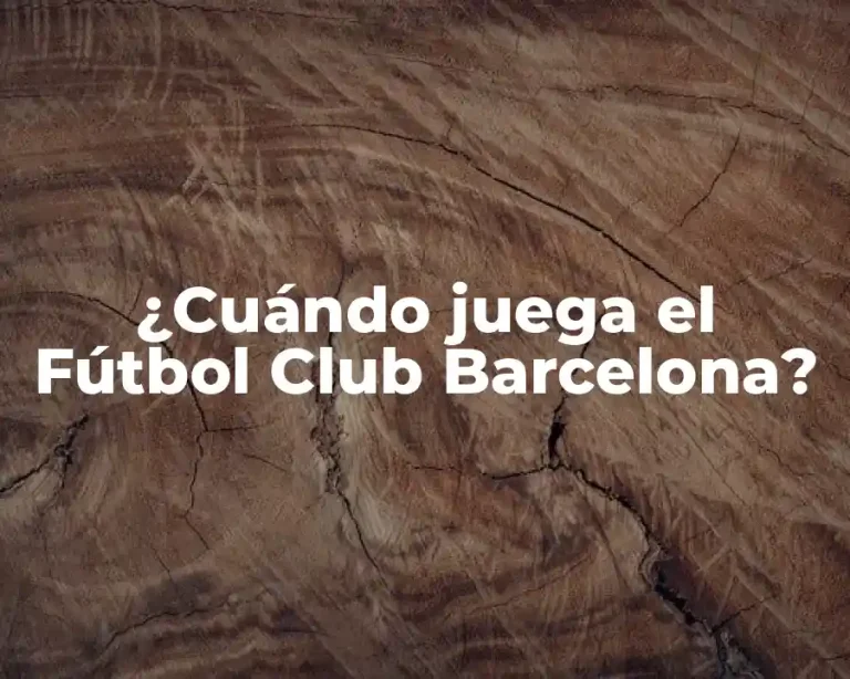 ¿Cuándo juega el Fútbol Club Barcelona?