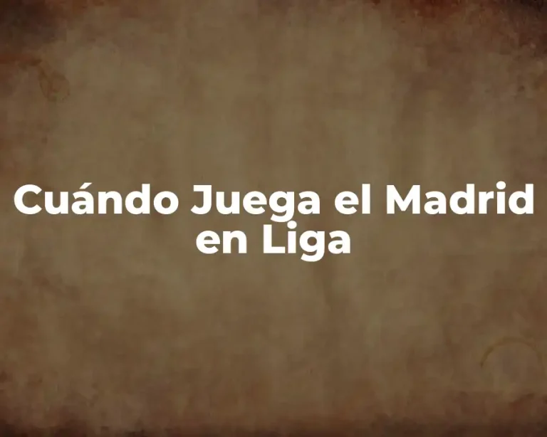 Cuándo Juega el Madrid en Liga