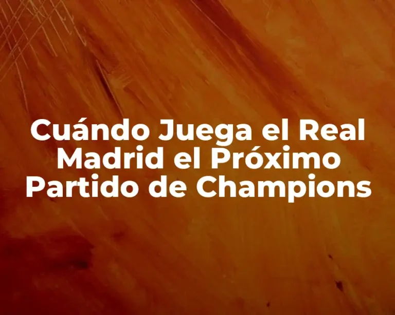 Cuándo Juega el Real Madrid el Próximo Partido de Champions