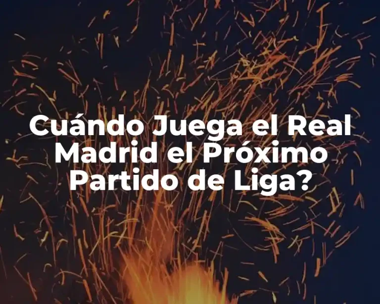 Cuándo Juega el Real Madrid el Próximo Partido de Liga?