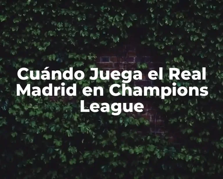 Cuándo Juega el Real Madrid en Champions League