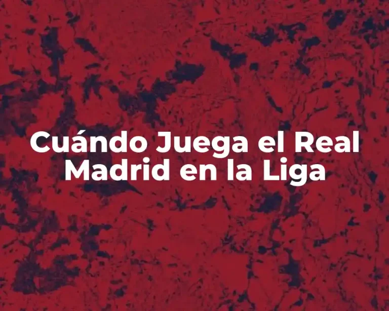 Cuándo Juega el Real Madrid en la Liga