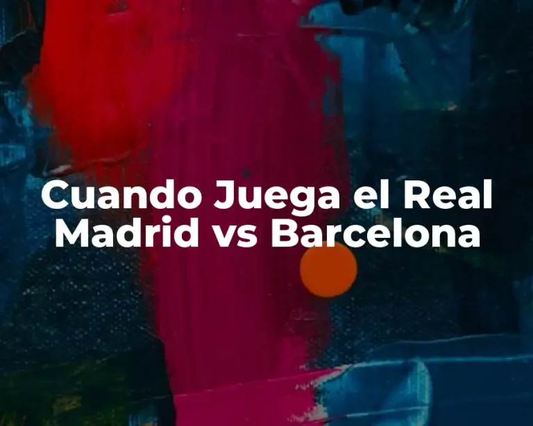 Cuando Juega el Real Madrid vs Barcelona