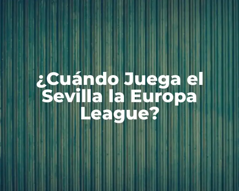 ¿Cuándo Juega el Sevilla la Europa League?