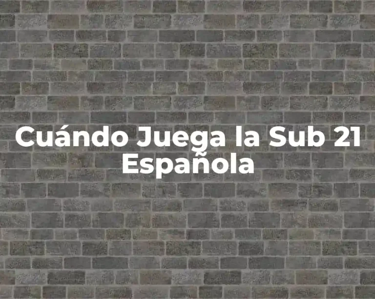 Cuándo Juega la Sub 21 Española