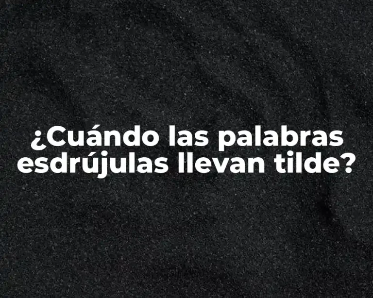 ¿Cuándo las palabras esdrújulas llevan tilde?