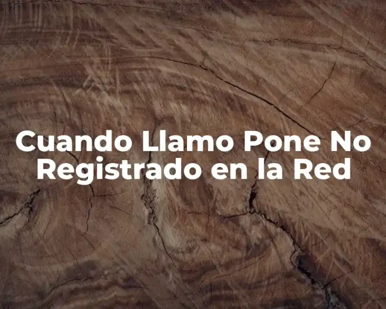 Cuando Llamo Pone No Registrado en la Red