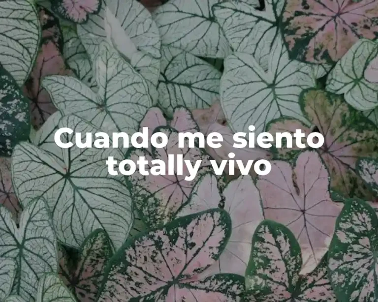 Cuando me siento totally vivo