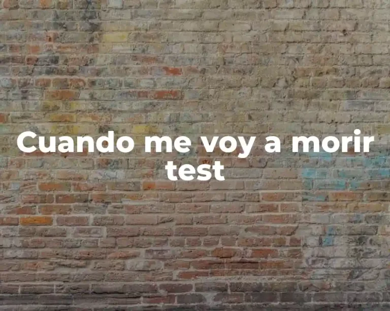 Cuando me voy a morir test