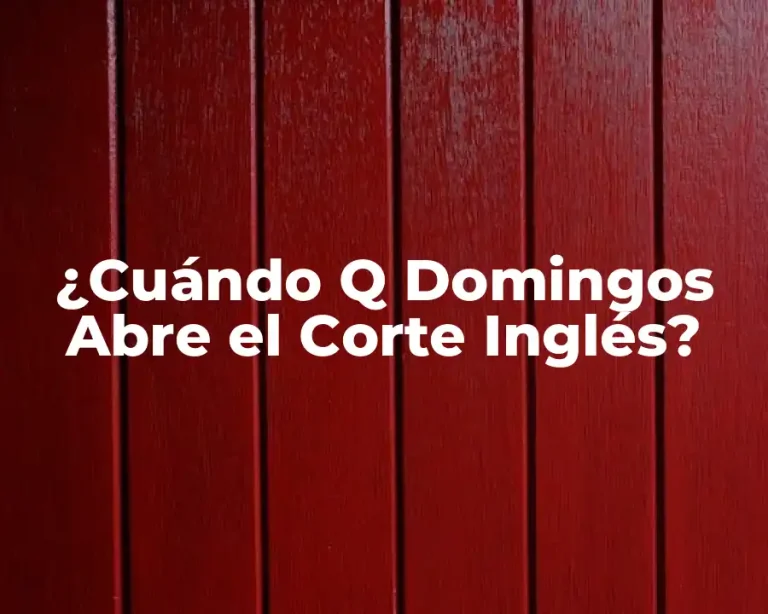¿Cuándo Q Domingos Abre el Corte Inglés?
