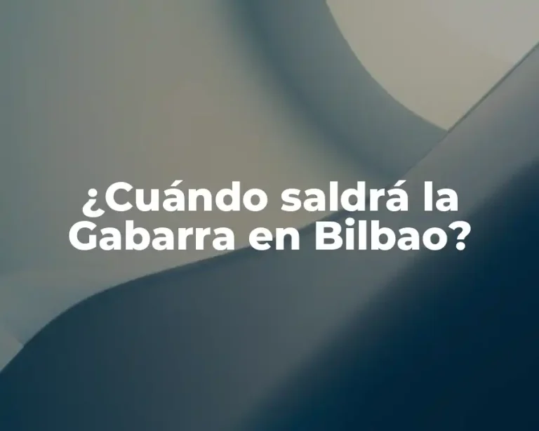 ¿Cuándo saldrá la Gabarra en Bilbao?