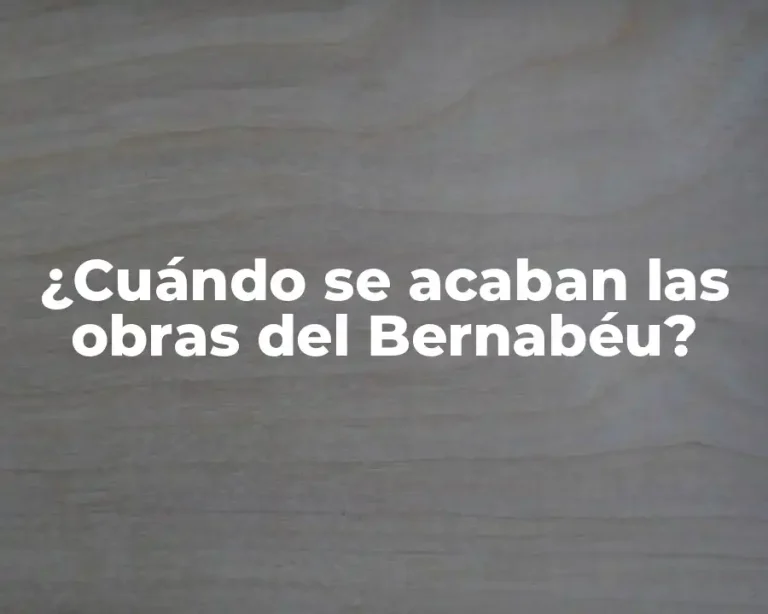 ¿Cuándo se acaban las obras del Bernabéu?