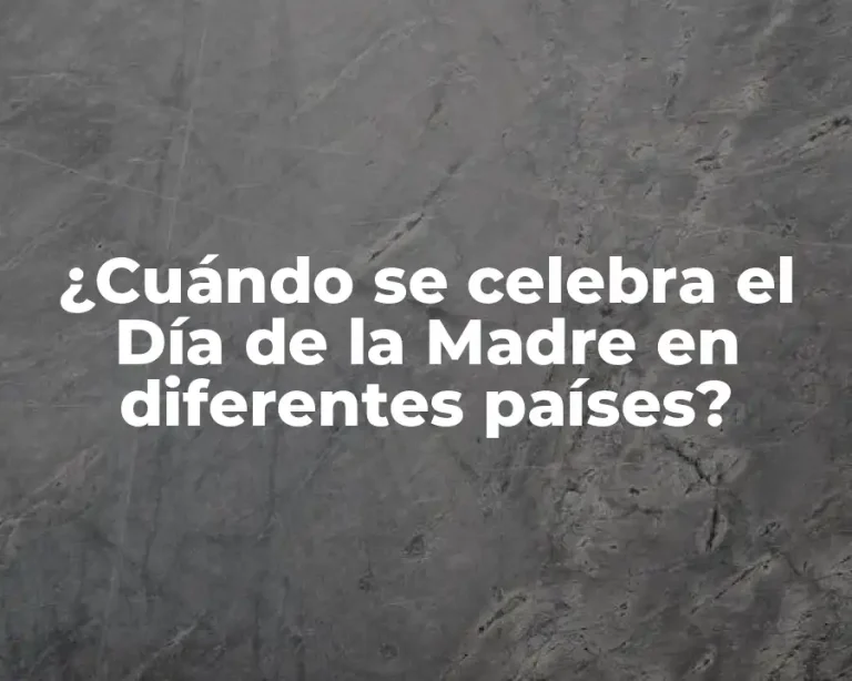 ¿Cuándo se celebra el Día de la Madre en diferentes países?