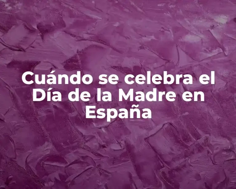 Cuándo se celebra el Día de la Madre en España