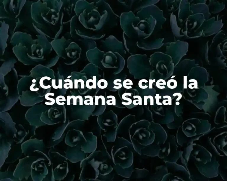 ¿Cuándo se creó la Semana Santa?