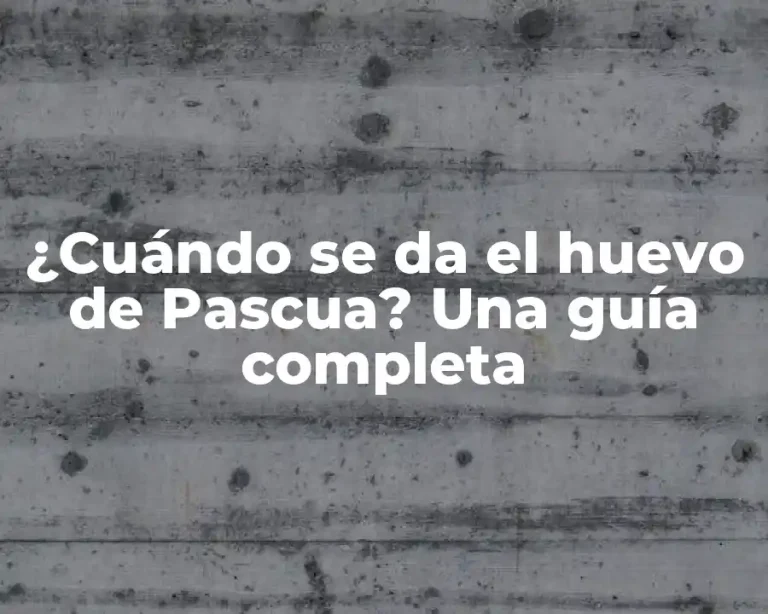 ¿Cuándo se da el huevo de Pascua? Una guía completa