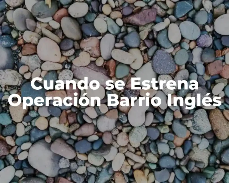 Cuando se Estrena Operación Barrio Inglés