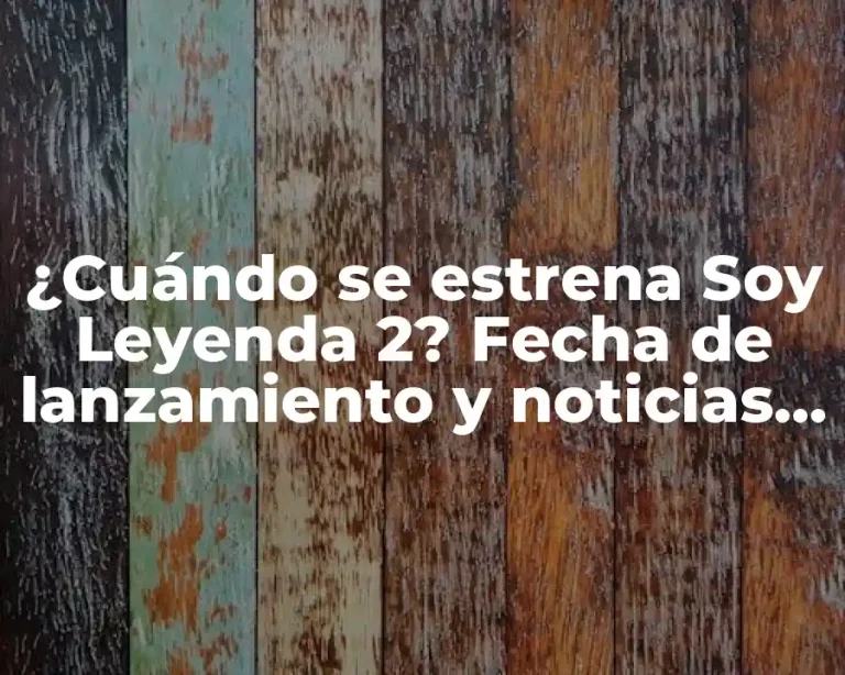 ¿Cuándo se estrena Soy Leyenda 2? Fecha de lanzamiento y noticias sobre la secuela de Will Smith.