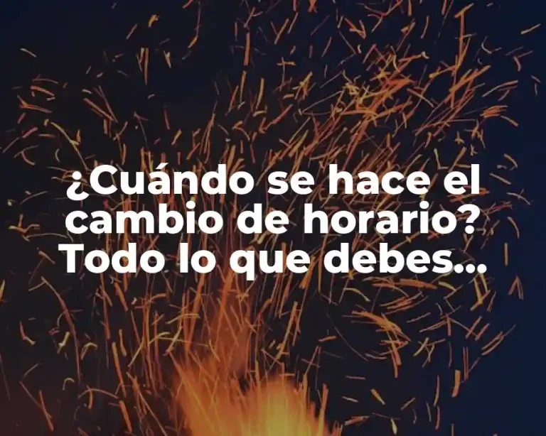 ¿Cuándo se hace el cambio de horario? Todo lo que debes saber sobre el horario de verano