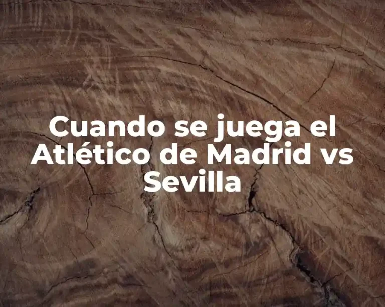 Cuando se juega el Atlético de Madrid vs Sevilla