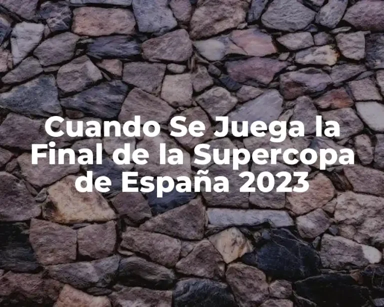 Cuando Se Juega la Final de la Supercopa de España 2023