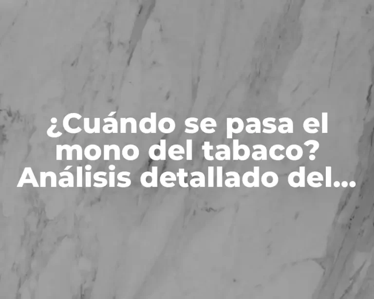 ¿Cuándo se pasa el mono del tabaco? Análisis detallado del síndrome de abstinencia