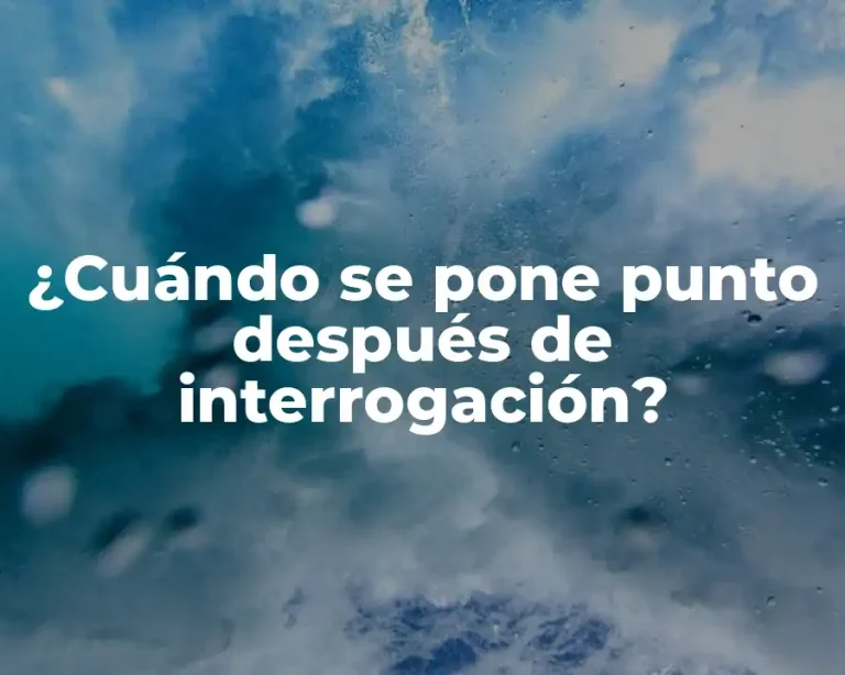 ¿Cuándo se pone punto después de interrogación?