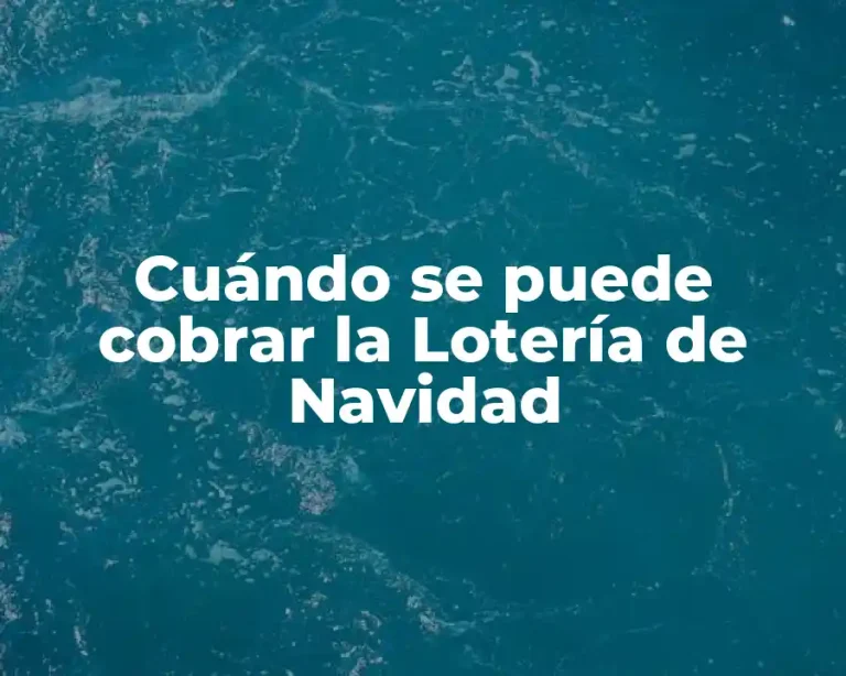 Cuándo se puede cobrar la Lotería de Navidad
