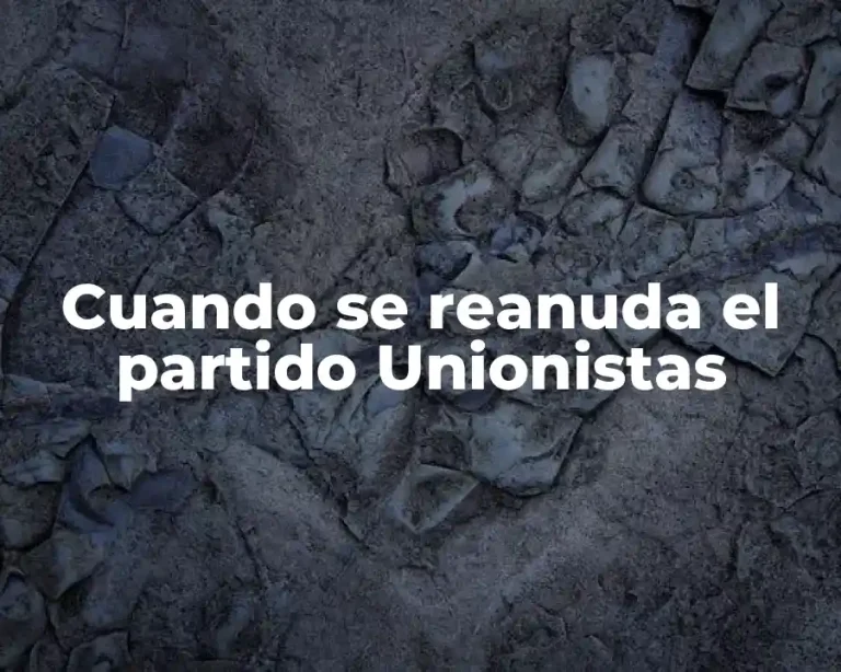 Cuando se reanuda el partido Unionistas