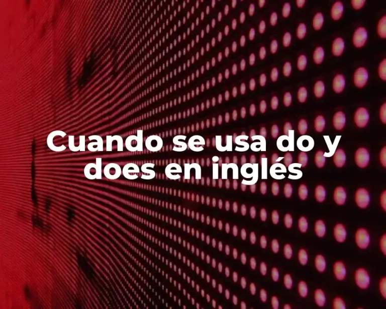 Cuando se usa do y does en inglés