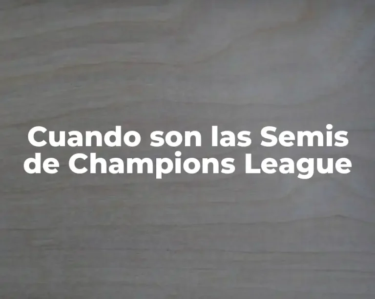 Cuando son las Semis de Champions League