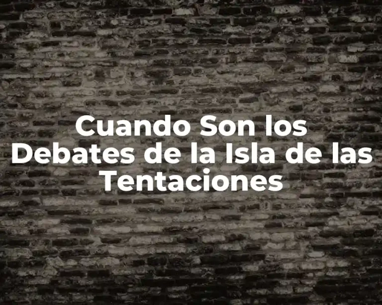 Cuando Son los Debates de la Isla de las Tentaciones