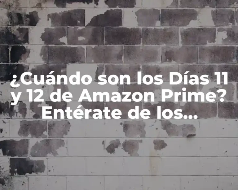 ¿Cuándo son los Días 11 y 12 de Amazon Prime? Entérate de los Beneficios Exclusivos