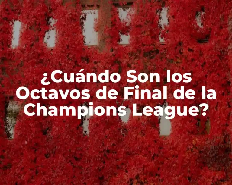 ¿Cuándo Son los Octavos de Final de la Champions League?