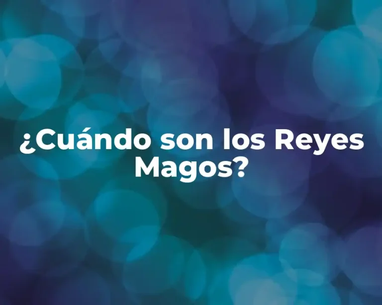 ¿Cuándo son los Reyes Magos?