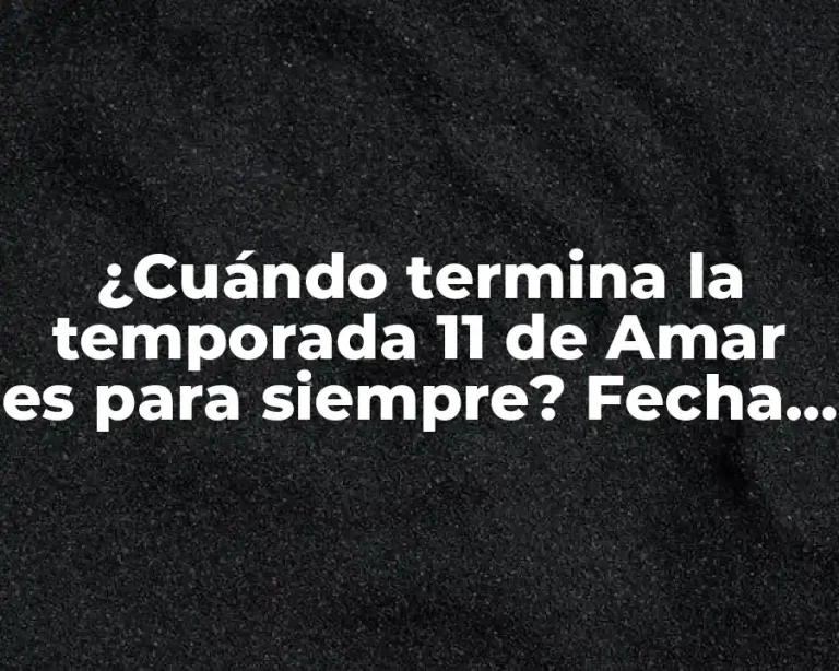 ¿Cuándo termina la temporada 11 de Amar es para siempre? Fecha de lanzamiento yspoilers