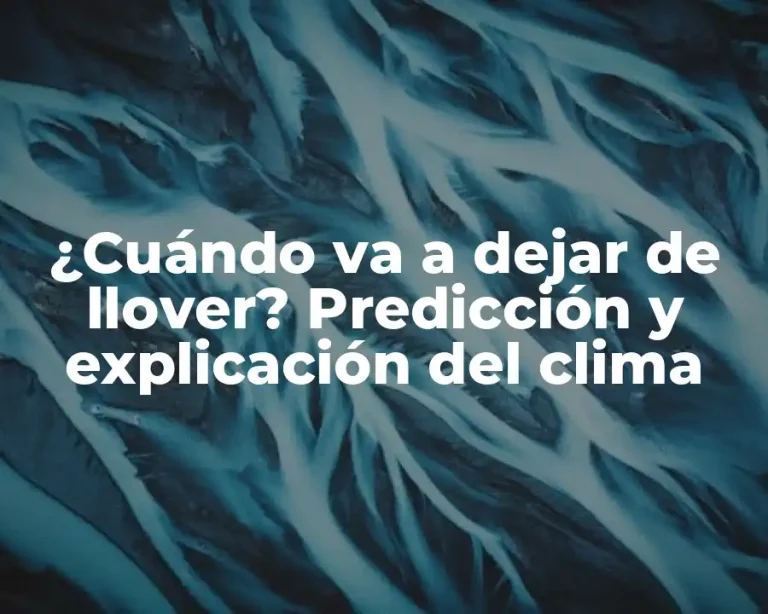 ¿Cuándo va a dejar de llover? Predicción y explicación del clima