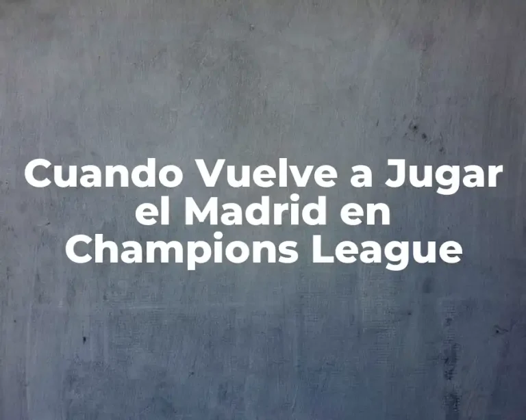 Cuando Vuelve a Jugar el Madrid en Champions League