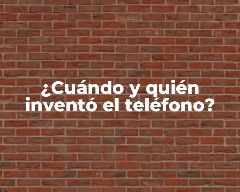 ¿Cuándo y quién inventó el teléfono?