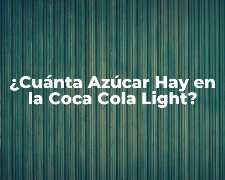 ¿Cuánta Azúcar Hay en la Coca Cola Light?