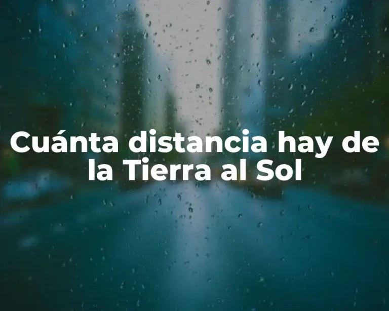 Cuánta distancia hay de la Tierra al Sol