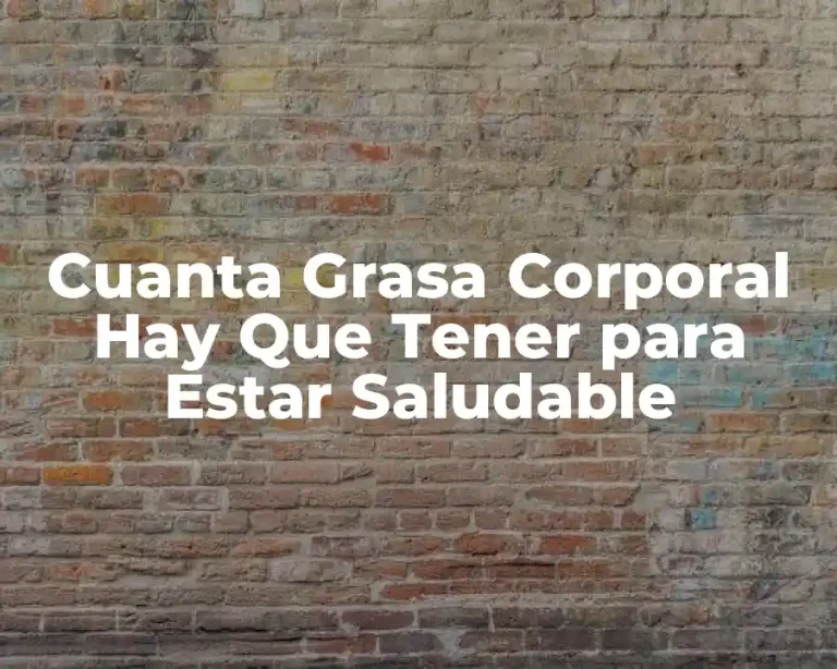 Cuanta Grasa Corporal Hay Que Tener para Estar Saludable