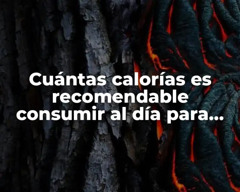 Cuántas calorías es recomendable consumir al día para mantener un peso saludable