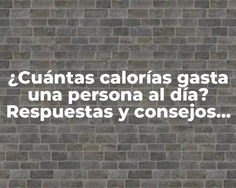 ¿Cuántas calorías gasta una persona al día? Respuestas y consejos para una vida saludable