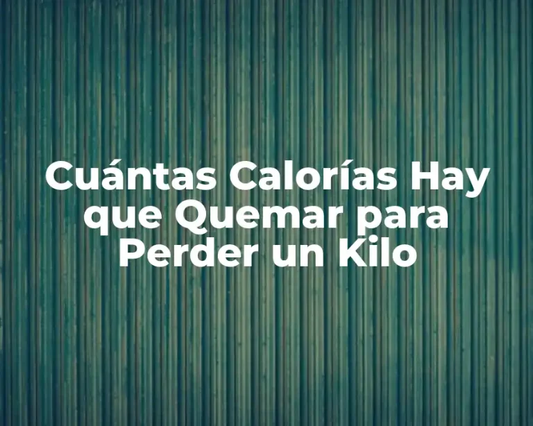 Cuántas Calorías Hay que Quemar para Perder un Kilo